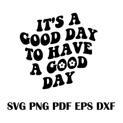 It's A Good Day To Have A Good Day Svg
