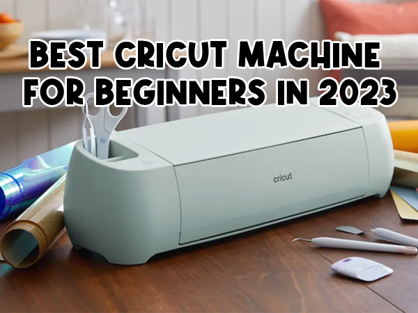 Best Cricut Machine for Beginners in 2023