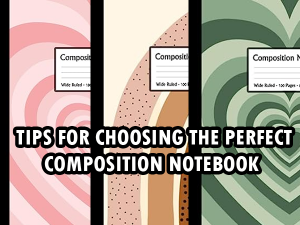Tips for Choosing the Perfect Composition Notebook